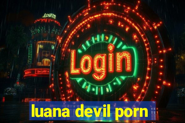 luana devil porn